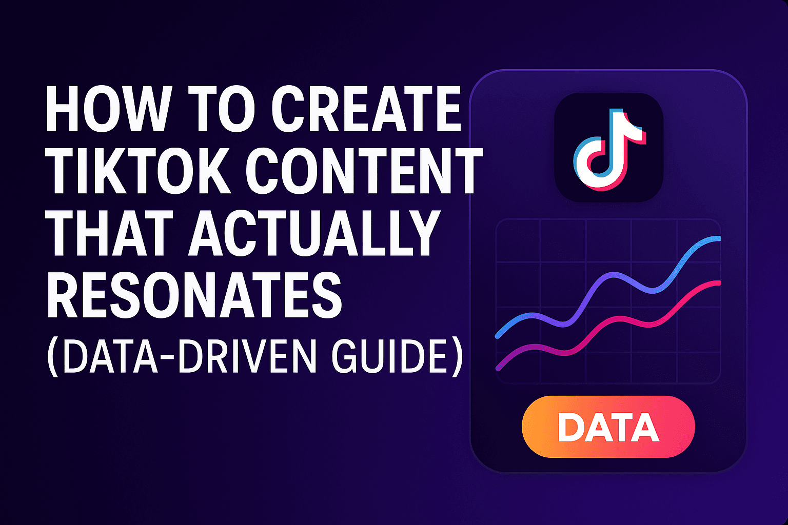 How to Create TikTok Content That Actually Resonates (Data-Driven Guide)