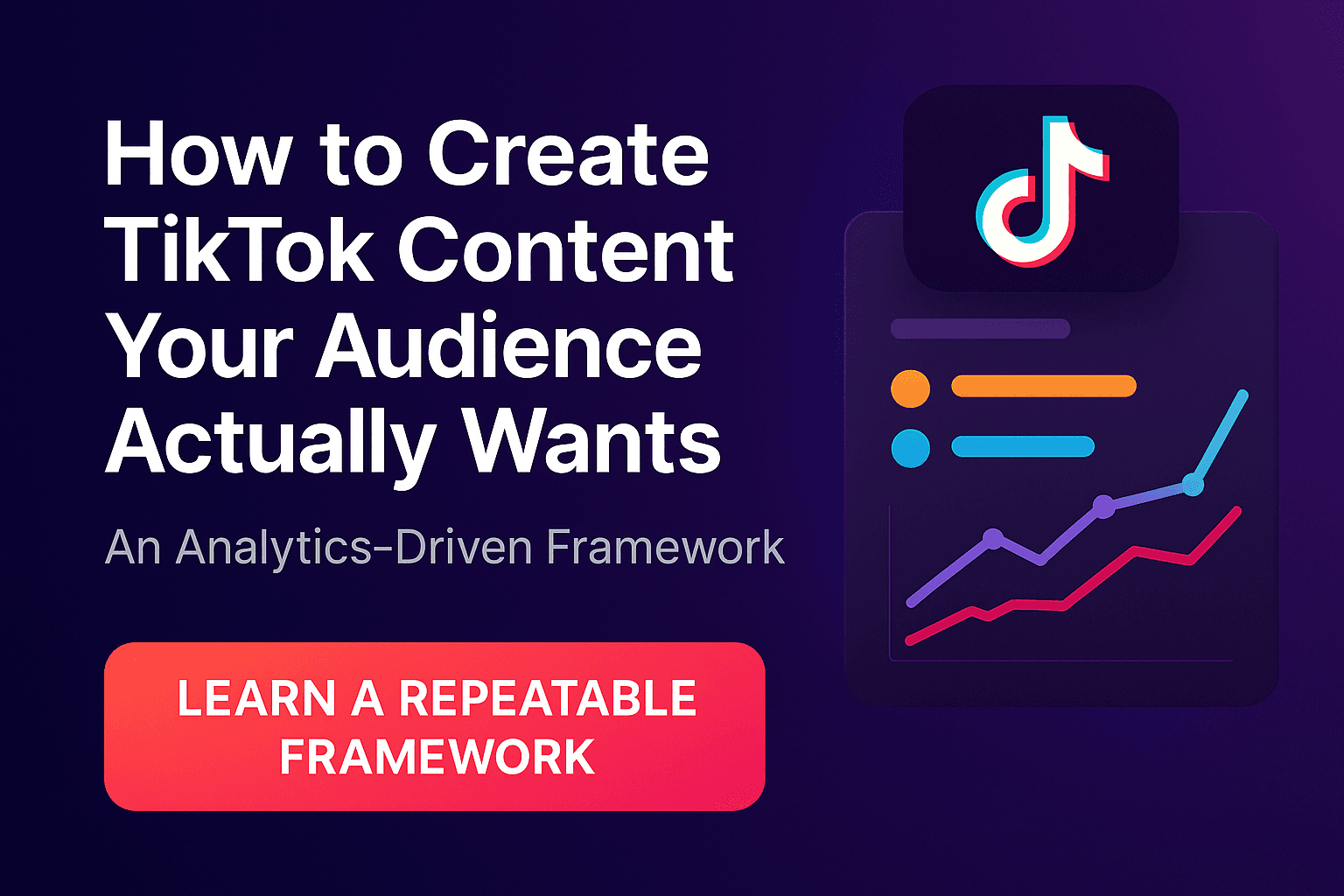 How to Create TikTok Content Your Audience Actually Wants — An Analytics-Driven Framework