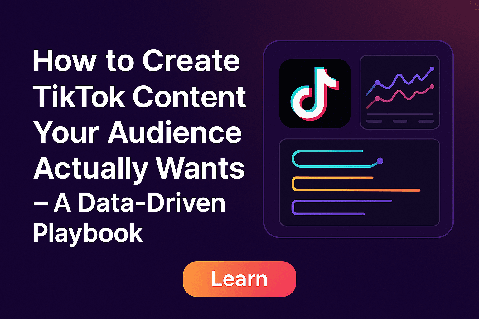 How to Create TikTok Content Your Audience Actually Wants — A Data-Driven Playbook