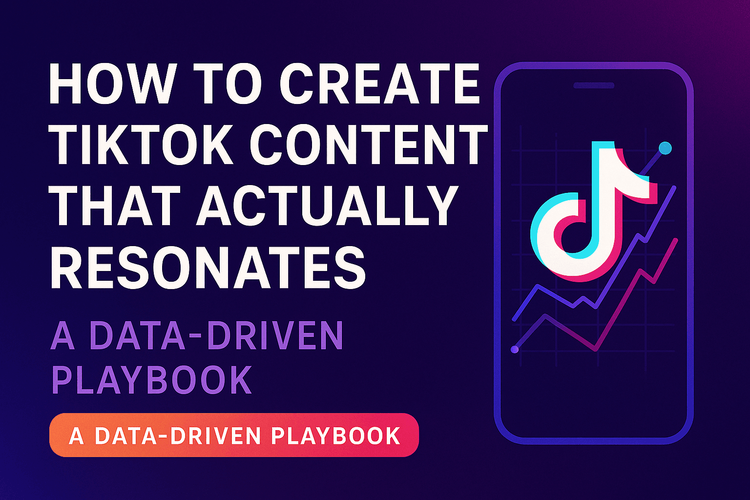 How to Create TikTok Content That Actually Resonates: A Data-Driven Playbook